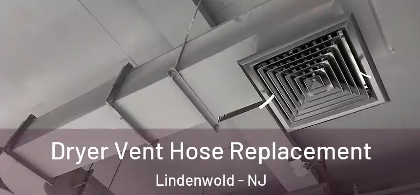  Dryer Vent Hose Replacement Lindenwold - NJ