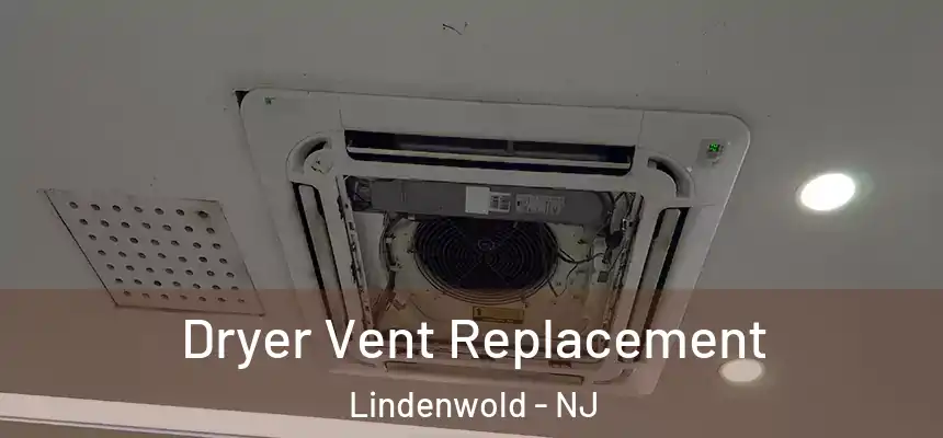  Dryer Vent Replacement Lindenwold - NJ